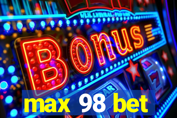 max 98 bet